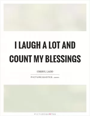 I laugh a lot and count my blessings Picture Quote #1