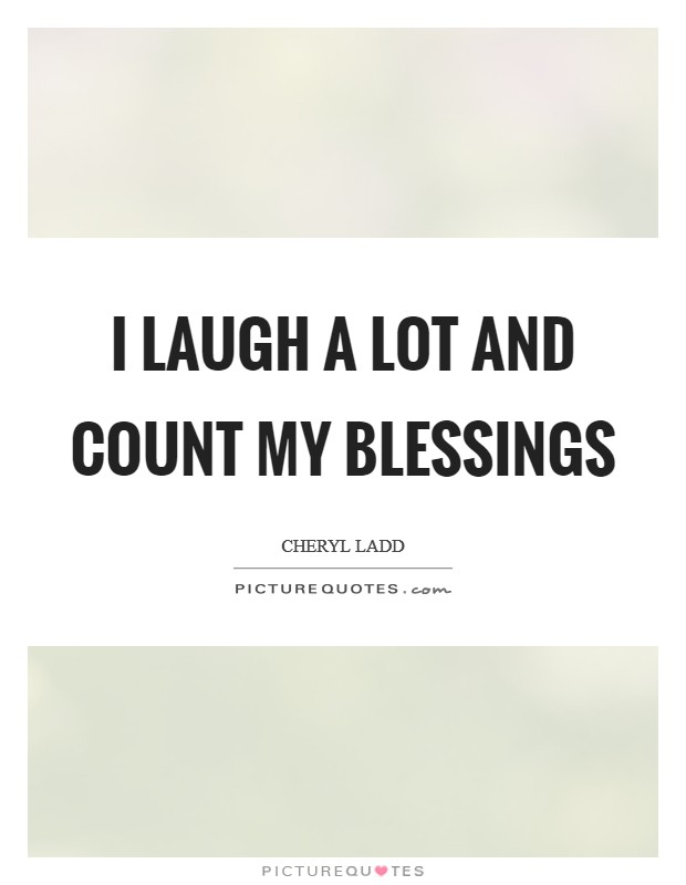 I laugh a lot and count my blessings Picture Quote #1