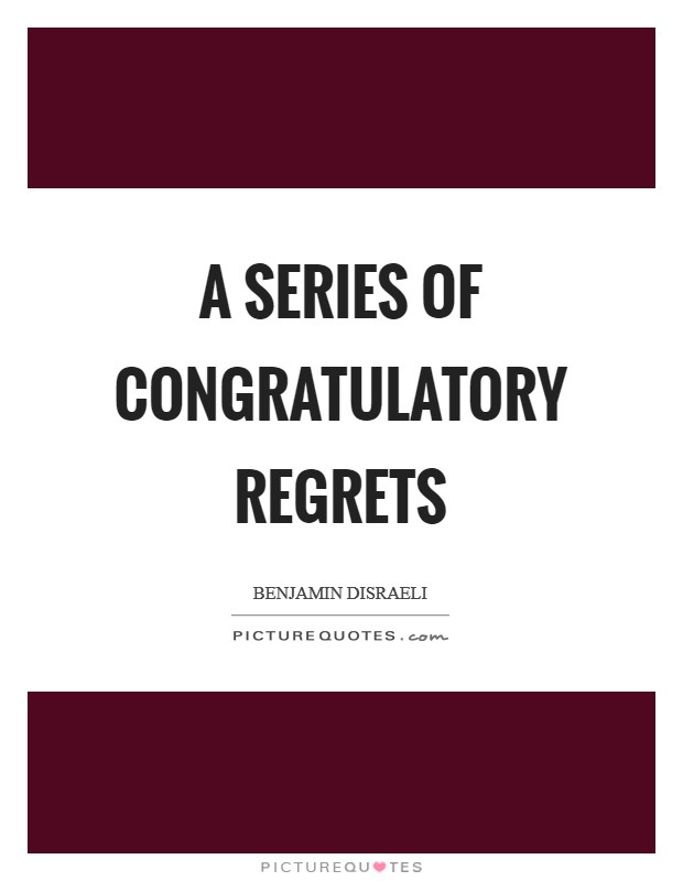 A series of congratulatory regrets Picture Quote #1