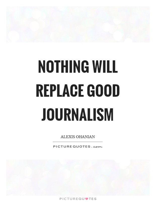 Nothing will replace good journalism Picture Quote #1