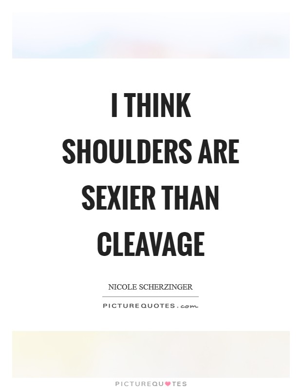 I think shoulders are sexier than cleavage Picture Quote #1