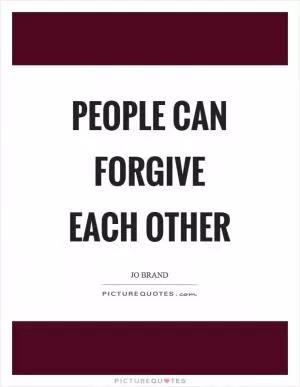 People can forgive each other Picture Quote #1