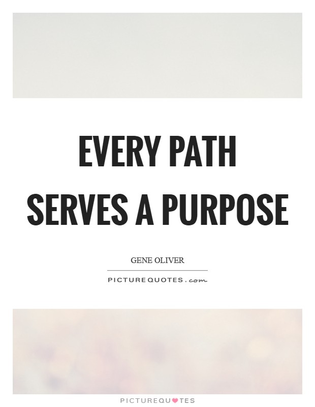 Every path serves a purpose Picture Quote #1