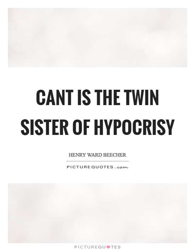 Cant is the twin sister of hypocrisy Picture Quote #1