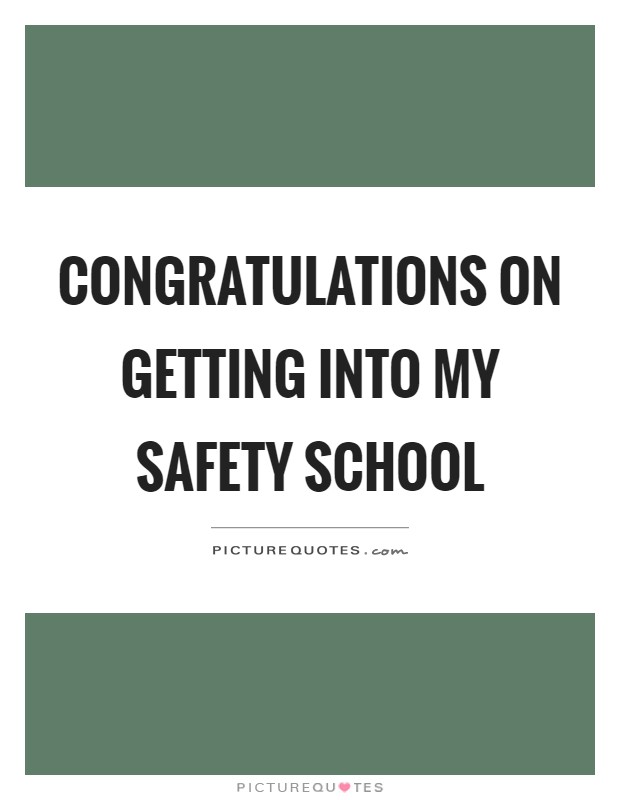 Congratulations on getting into my safety school Picture Quote #1