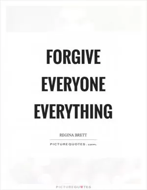 Forgive everyone everything Picture Quote #1