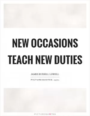 New occasions teach new duties Picture Quote #1