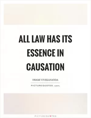 All law has its essence in causation Picture Quote #1