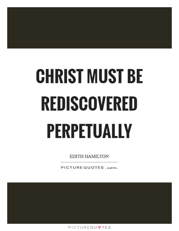 Christ must be rediscovered perpetually Picture Quote #1