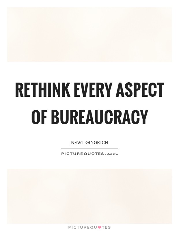 Rethink every aspect of bureaucracy Picture Quote #1