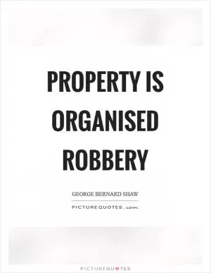 Property is organised robbery Picture Quote #1
