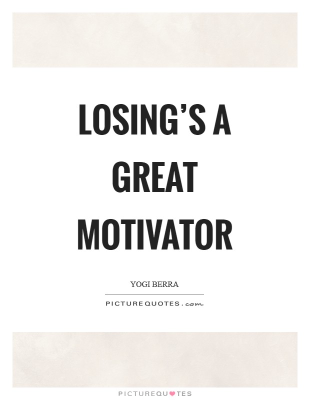 Losing's a great motivator Picture Quote #1