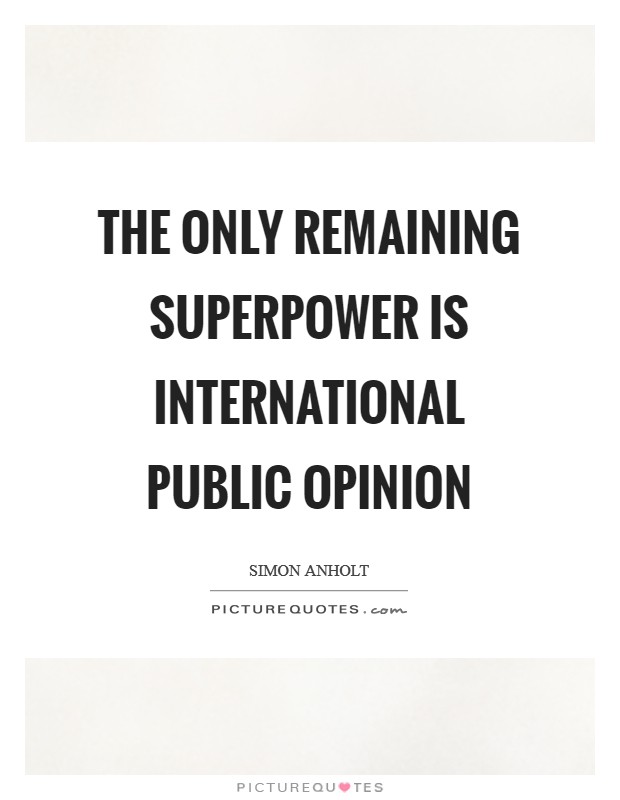 The only remaining superpower is international public opinion Picture Quote #1
