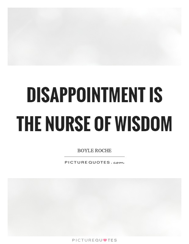 Disappointment is the nurse of wisdom Picture Quote #1