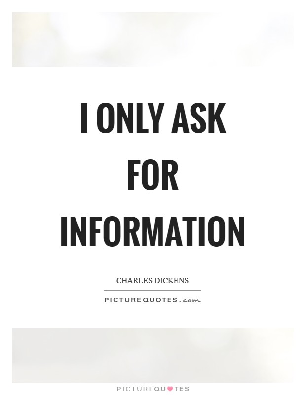 I only ask for information Picture Quote #1