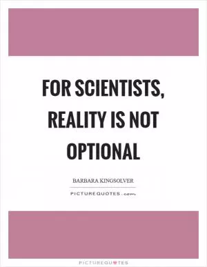 For scientists, reality is not optional Picture Quote #1