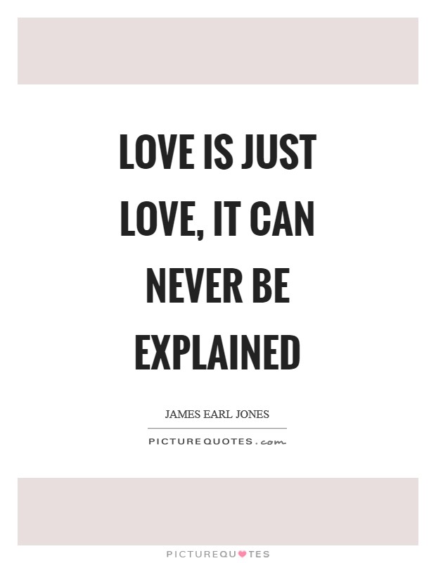 Love is just love, it can never be explained Picture Quote #1