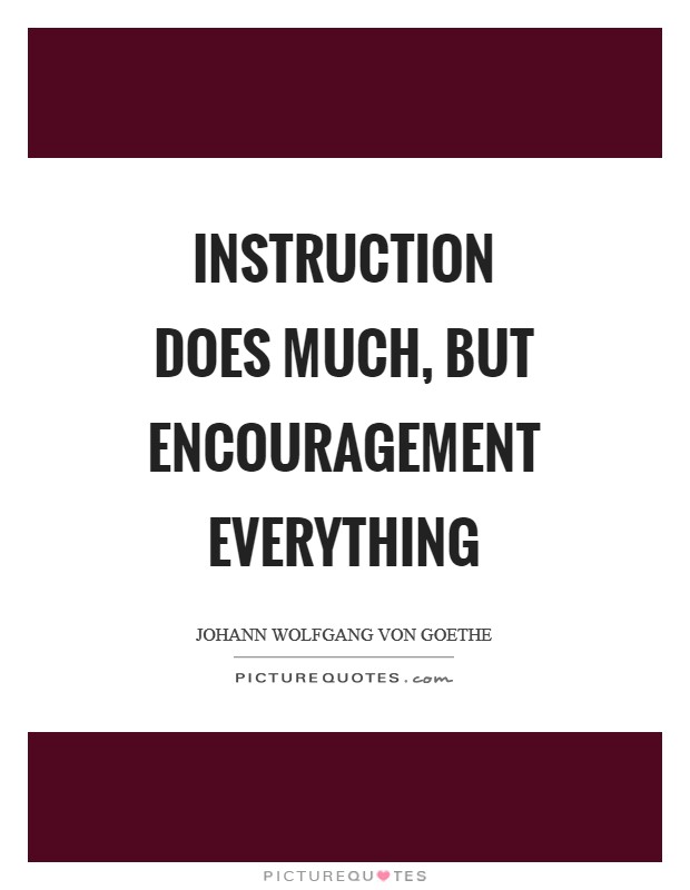 Instruction does much, but encouragement everything Picture Quote #1