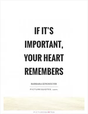 If it’s important, your heart remembers Picture Quote #1