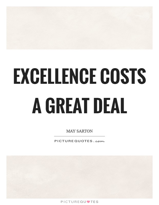 Excellence costs a great deal Picture Quote #1