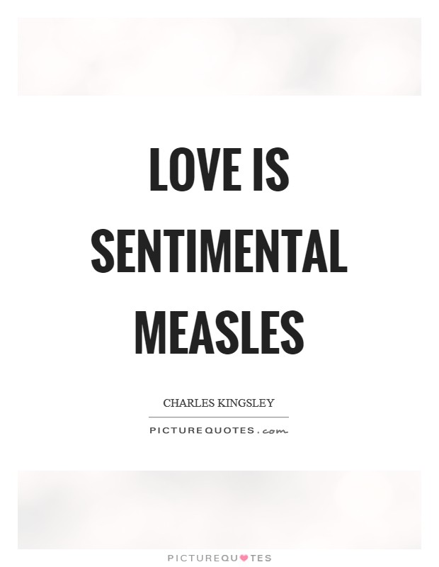 Love is sentimental measles Picture Quote #1
