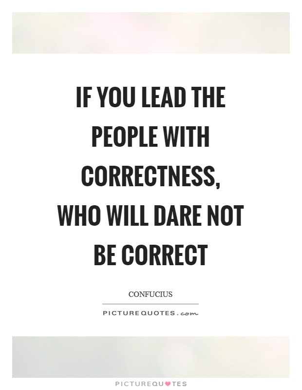 If you lead the people with correctness, who will dare not be correct Picture Quote #1