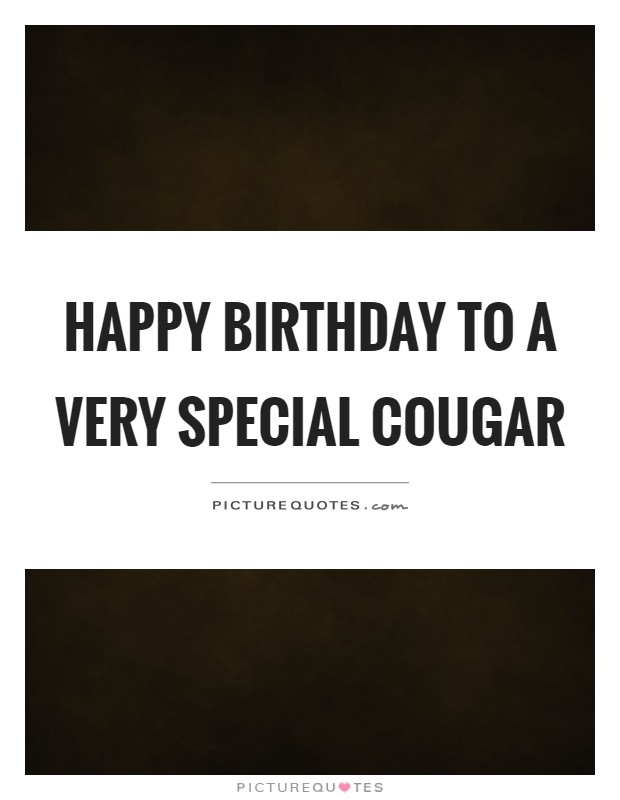 Happy birthday to a very special cougar Picture Quote #1