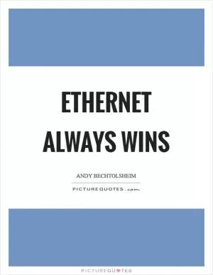 Ethernet always wins Picture Quote #1