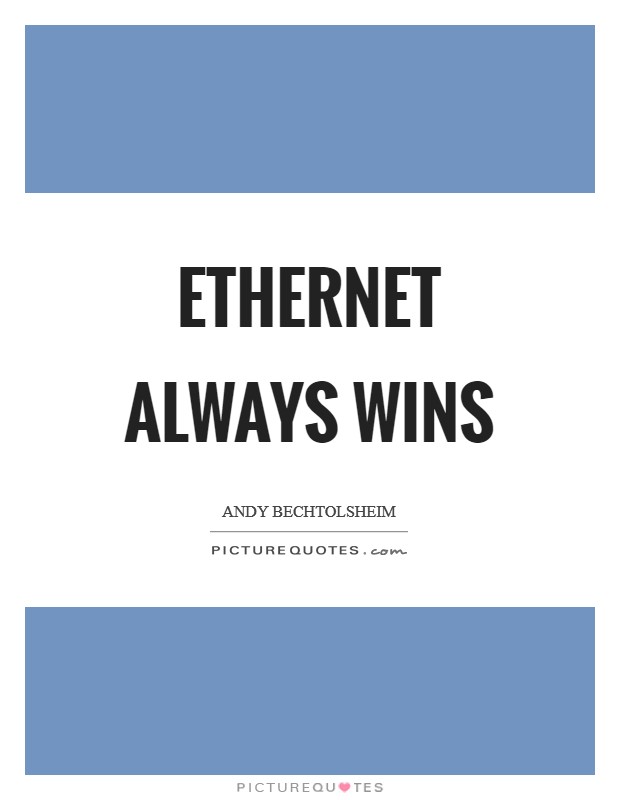 Ethernet always wins Picture Quote #1