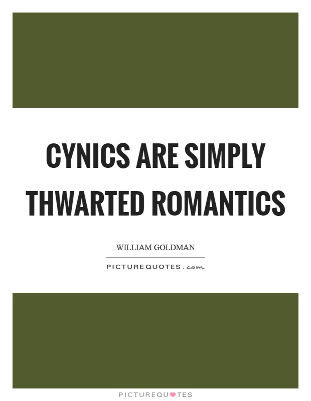 Cynics are simply thwarted romantics Picture Quote #1