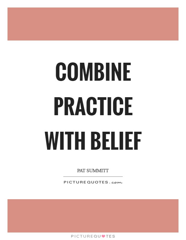 Combine practice with belief Picture Quote #1