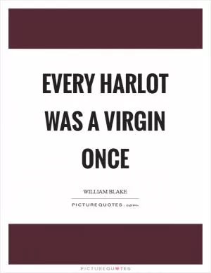Every harlot was a virgin once Picture Quote #1