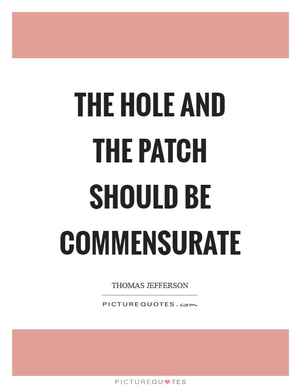 The hole and the patch should be commensurate Picture Quote #1