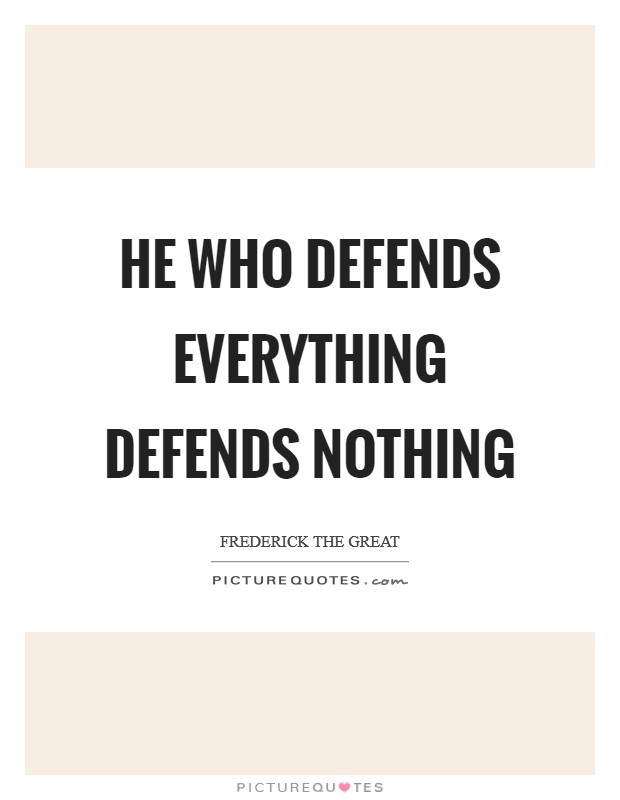 He who defends everything defends nothing Picture Quote #1