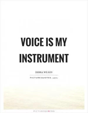 Voice is my instrument Picture Quote #1