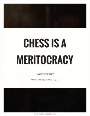 Chess is a meritocracy Picture Quote #1