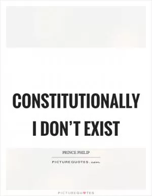 Constitutionally I don’t exist Picture Quote #1