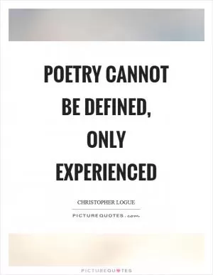 Poetry cannot be defined, only experienced Picture Quote #1