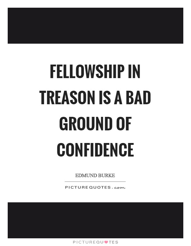 Fellowship in treason is a bad ground of confidence Picture Quote #1
