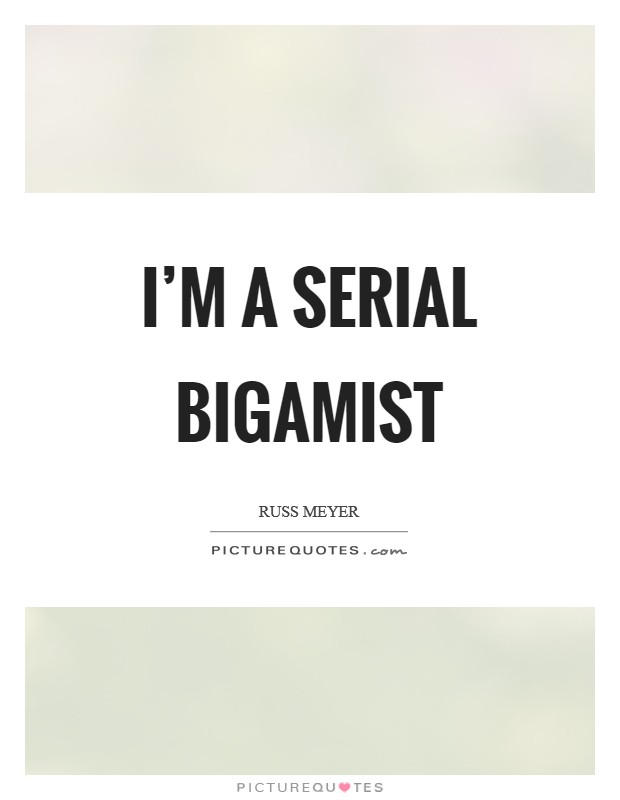I'm a serial bigamist Picture Quote #1