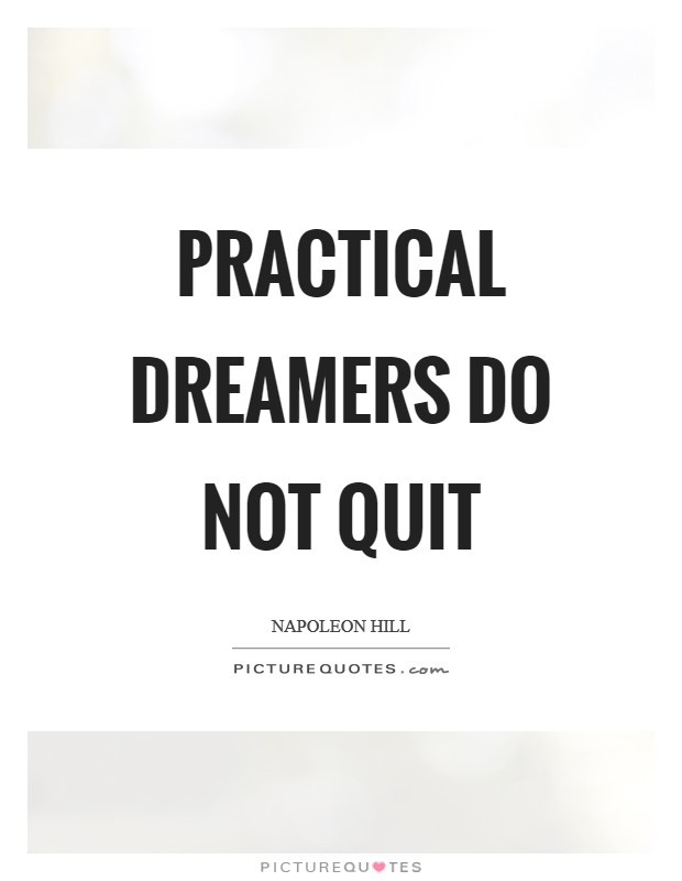 Practical dreamers do not quit Picture Quote #1