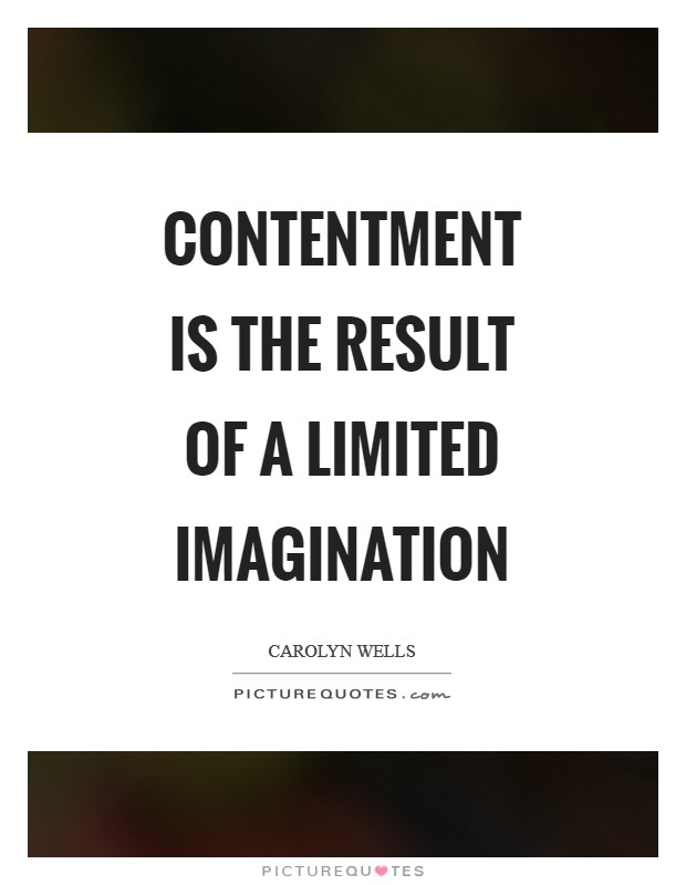 Contentment is the result of a limited imagination Picture Quote #1