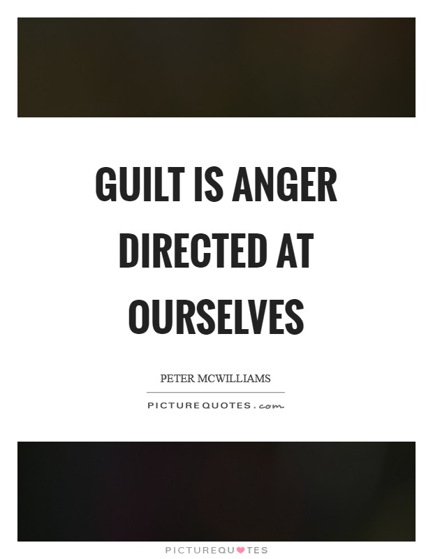 Guilt is anger directed at ourselves Picture Quote #1