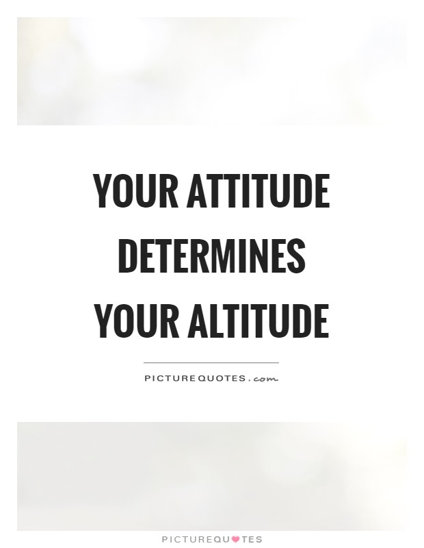 Your attitude determines your altitude Picture Quote #1