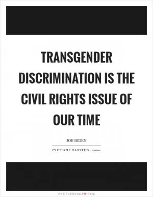 Transgender discrimination is the civil rights issue of our time Picture Quote #1