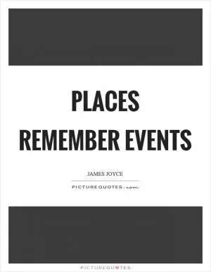 Places remember events Picture Quote #1