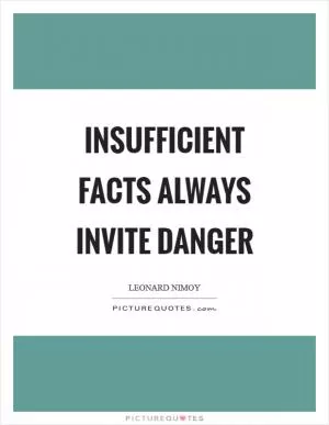 Insufficient facts always invite danger Picture Quote #1