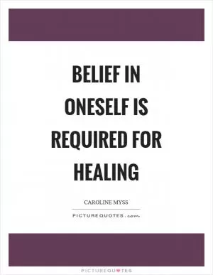 Belief in oneself is required for healing Picture Quote #1