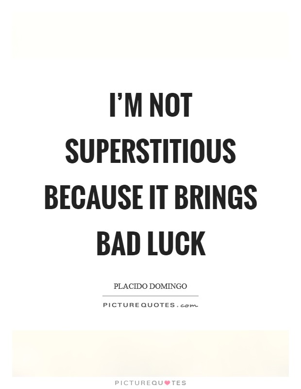 I'm not superstitious because it brings bad luck Picture Quote #1