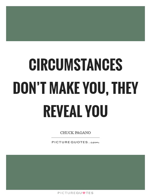 Circumstances don't make you, they reveal you Picture Quote #1
